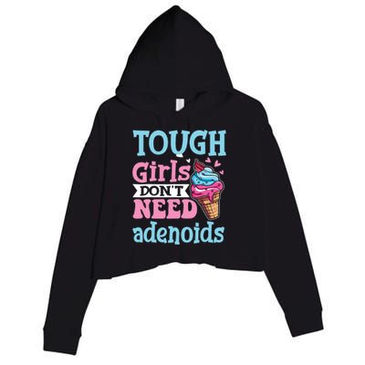 Funny Tonsillectomy Tough Girl Dont Need Adenoids Tonsil Out Crop Fleece Hoodie