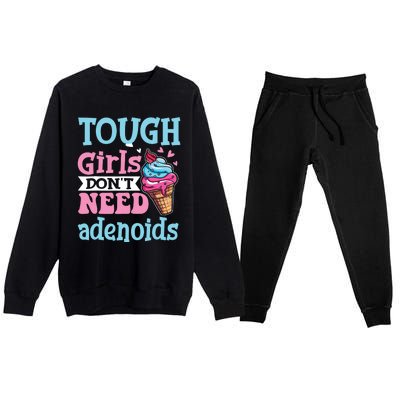 Funny Tonsillectomy Tough Girl Dont Need Adenoids Tonsil Out Premium Crewneck Sweatsuit Set