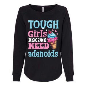 Funny Tonsillectomy Tough Girl Dont Need Adenoids Tonsil Out Womens California Wash Sweatshirt