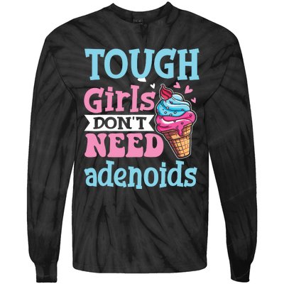 Funny Tonsillectomy Tough Girl Dont Need Adenoids Tonsil Out Tie-Dye Long Sleeve Shirt