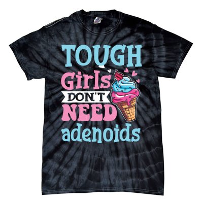 Funny Tonsillectomy Tough Girl Dont Need Adenoids Tonsil Out Tie-Dye T-Shirt