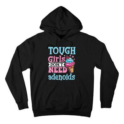 Funny Tonsillectomy Tough Girl Dont Need Adenoids Tonsil Out Tall Hoodie