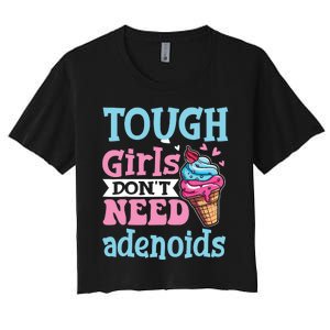 Funny Tonsillectomy Tough Girl Dont Need Adenoids Tonsil Out Women's Crop Top Tee