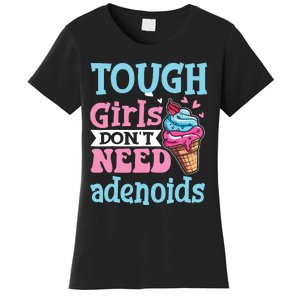 Funny Tonsillectomy Tough Girl Dont Need Adenoids Tonsil Out Women's T-Shirt