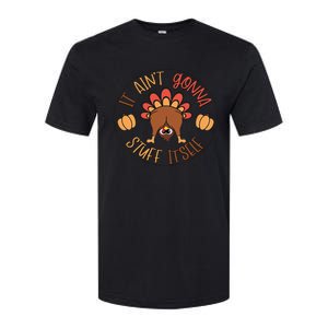 Funny Thanksgiving Turkey It Ain't Gonna Stuff Itself Outfit Softstyle CVC T-Shirt