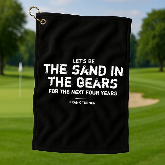 Frank Turner The Sand In The Gears Golf Towel