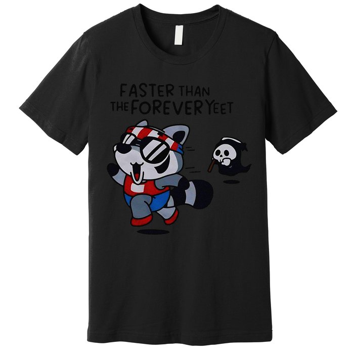 Faster Than The Forever Yeet Run Away Faster Premium T-Shirt
