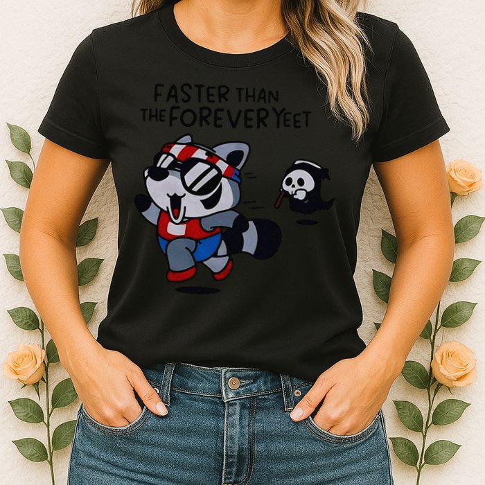 Faster Than The Forever Yeet Run Away Faster Womens T-Shirt