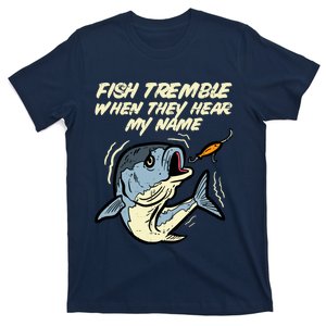 Fish Tremble They Hear My Name Funny Fishing T-Shirt