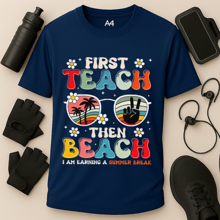 First Teach Then Beach I Am Earning A Summer Break Cooling Performance Crew T-Shirt