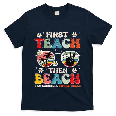 First Teach Then Beach I Am Earning A Summer Break T-Shirt