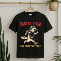 Faster Than The Forever Yeet T-Shirt