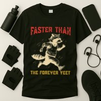 Faster Than The Forever Yeet T-Shirt
