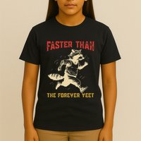 Faster Than The Forever Yeet T-Shirt