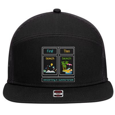 First Teach The Beach I Am Earning A Summer Break Teacher 7 Panel Mesh Trucker Snapback Hat