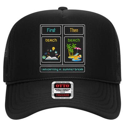 First Teach The Beach I Am Earning A Summer Break Teacher High Crown Mesh Back Trucker Hat