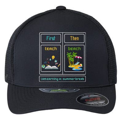 First Teach The Beach I Am Earning A Summer Break Teacher Flexfit Unipanel Trucker Cap