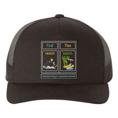 First Teach The Beach I Am Earning A Summer Break Teacher Yupoong Adult 5-Panel Trucker Hat