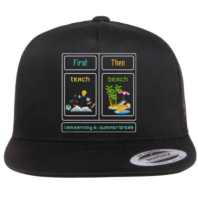 First Teach The Beach I Am Earning A Summer Break Teacher Flat Bill Trucker Hat