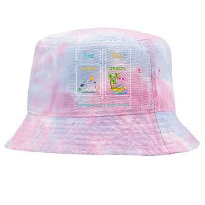 First Teach The Beach I Am Earning A Summer Break Teacher Tie-Dyed Bucket Hat