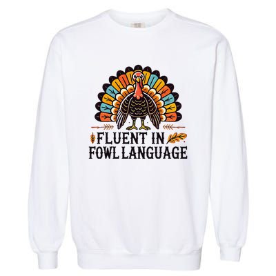 Funny Thanksgiving Turkey Fluent In Fowl Language Garment-Dyed Sweatshirt