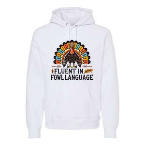 Funny Thanksgiving Turkey Fluent In Fowl Language Premium Hoodie