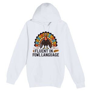 Funny Thanksgiving Turkey Fluent In Fowl Language Premium Pullover Hoodie