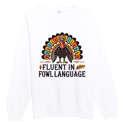 Funny Thanksgiving Turkey Fluent In Fowl Language Premium Crewneck Sweatshirt