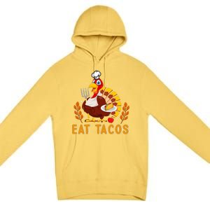 Funny Thanksgiving Turkey Eat Tacos Premium Pullover Hoodie