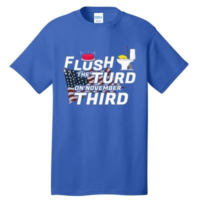 Flush The Turd On November Third Anti Trump Tall T-Shirt