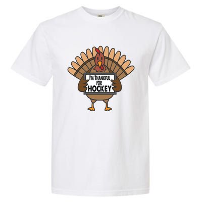 Funny Thanksgiving Turkey Thankful For Hockey Gift Garment-Dyed Heavyweight T-Shirt