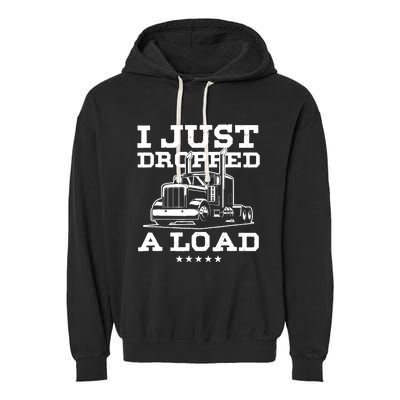 Funny Tractor Truck Driver Trucker Puns Just Dropped A Load Garment-Dyed Fleece Hoodie