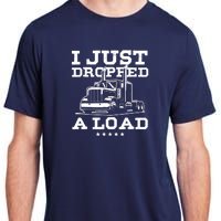 Funny Tractor Truck Driver Trucker Puns Just Dropped A Load Adult ChromaSoft Performance T-Shirt