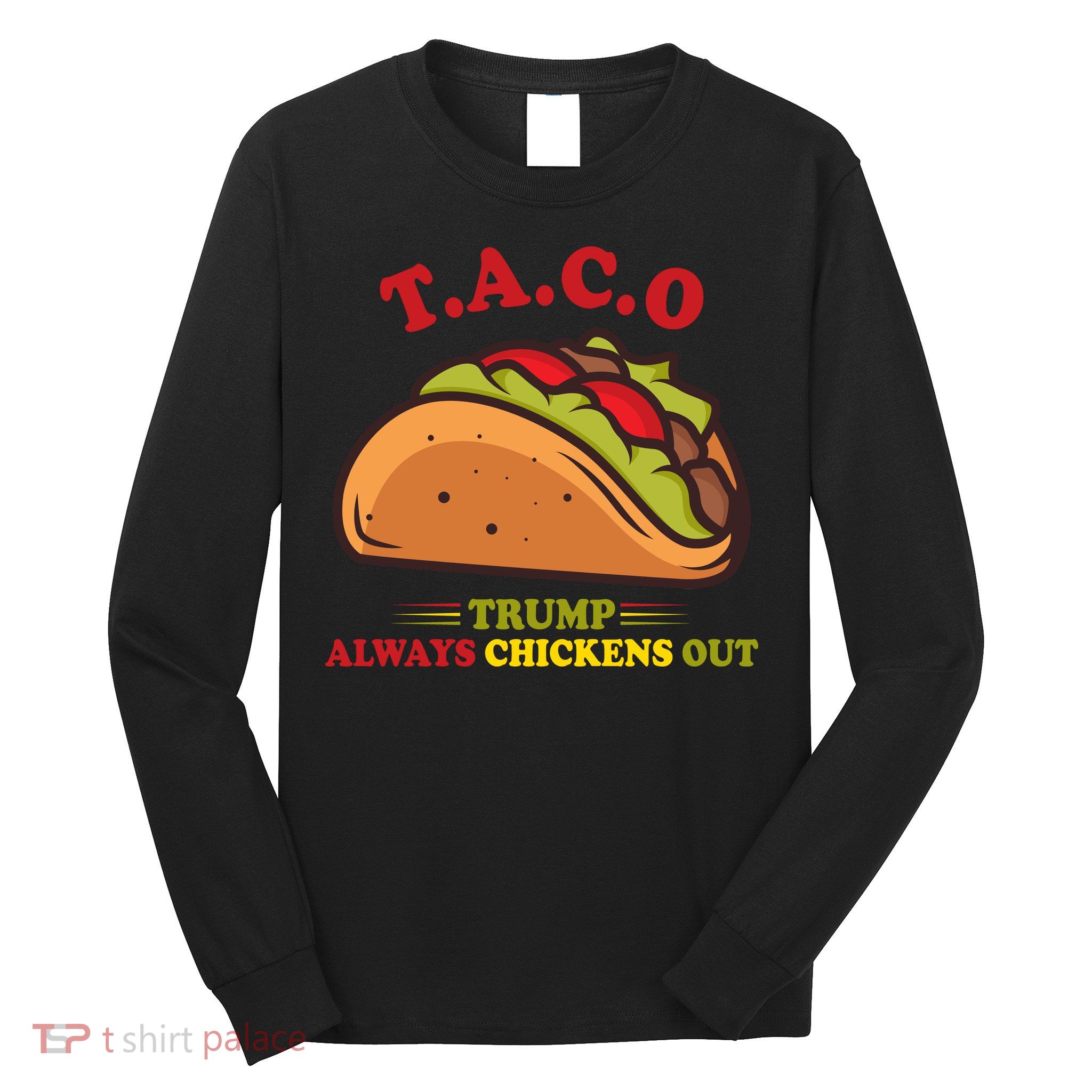 Funny Taco Trump Always Chickens Out Long Sleeve Shirt