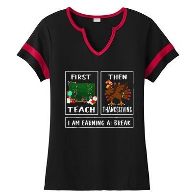 First Teach Then Thanksgiving IM Earning A Break Teacher Ladies Halftime Notch Neck Tee