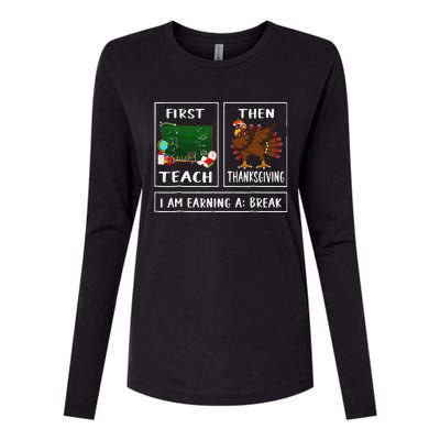 First Teach Then Thanksgiving IM Earning A Break Teacher Womens Cotton Relaxed Long Sleeve T-Shirt