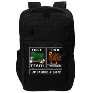 First Teach Then Thanksgiving IM Earning A Break Teacher Impact Tech Backpack