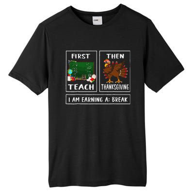 First Teach Then Thanksgiving IM Earning A Break Teacher Tall Fusion ChromaSoft Performance T-Shirt