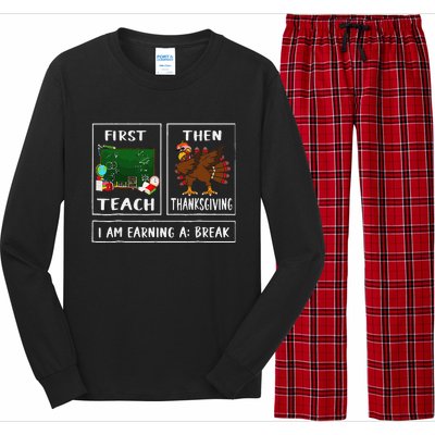 First Teach Then Thanksgiving IM Earning A Break Teacher Long Sleeve Pajama Set