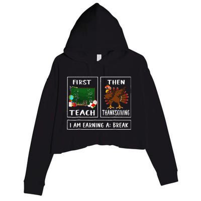 First Teach Then Thanksgiving IM Earning A Break Teacher Crop Fleece Hoodie