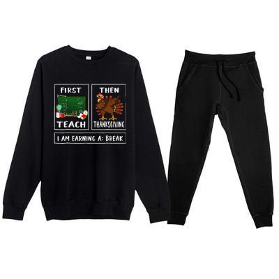 First Teach Then Thanksgiving IM Earning A Break Teacher Premium Crewneck Sweatsuit Set