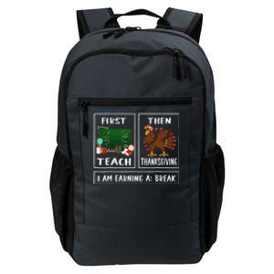 First Teach Then Thanksgiving IM Earning A Break Teacher Daily Commute Backpack