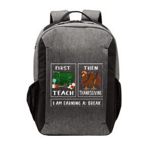 First Teach Then Thanksgiving IM Earning A Break Teacher Vector Backpack