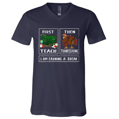 First Teach Then Thanksgiving IM Earning A Break Teacher V-Neck T-Shirt