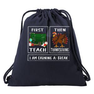 First Teach Then Thanksgiving IM Earning A Break Teacher Drawstring Bag