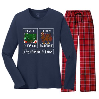 First Teach Then Thanksgiving IM Earning A Break Teacher Women's Long Sleeve Flannel Pajama Set 