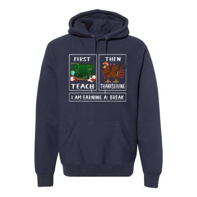 First Teach Then Thanksgiving IM Earning A Break Teacher Premium Hoodie