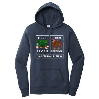 First Teach Then Thanksgiving IM Earning A Break Teacher Women's Pullover Hoodie