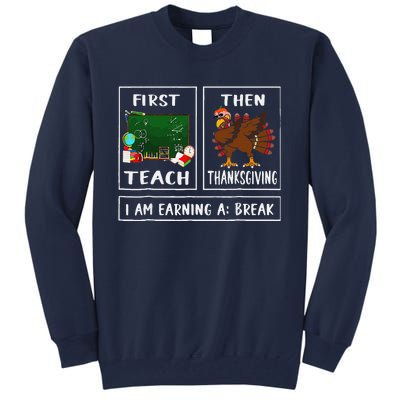 First Teach Then Thanksgiving IM Earning A Break Teacher Tall Sweatshirt