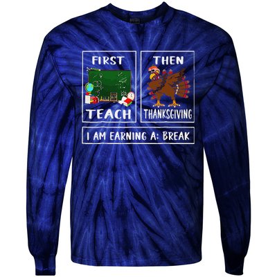 First Teach Then Thanksgiving IM Earning A Break Teacher Tie-Dye Long Sleeve Shirt